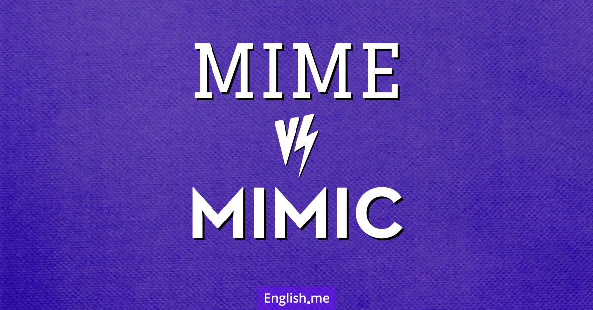 "Mime" (mime) contre "Mimic" (imiter)