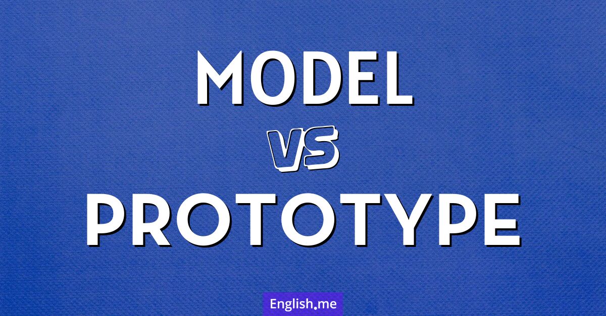"Model" (modèle) contre "Prototype" (prototype)