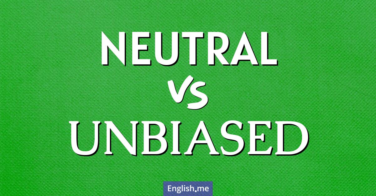 "Neutral" (neutre) contre "Unbiased" (impartial)