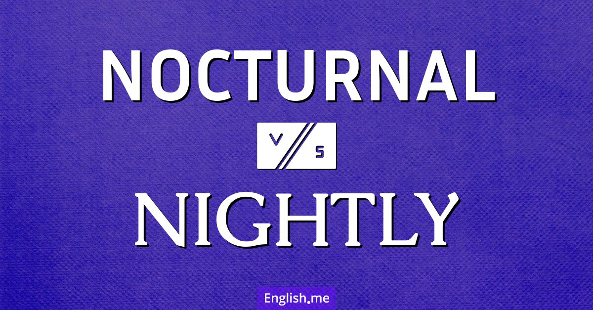 "Nocturnal" (nocturne) contre "Nightly" (nocturne / chaque nuit)