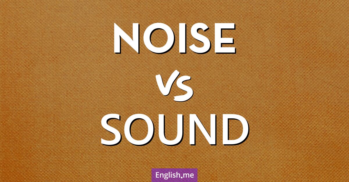 "Noise" (bruit) contre "Sound" (son)