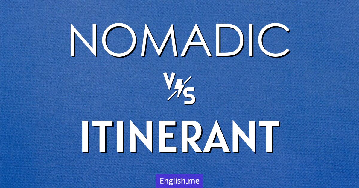 "Nomadic" (nomade) contre "Itinerant" (itinérant)