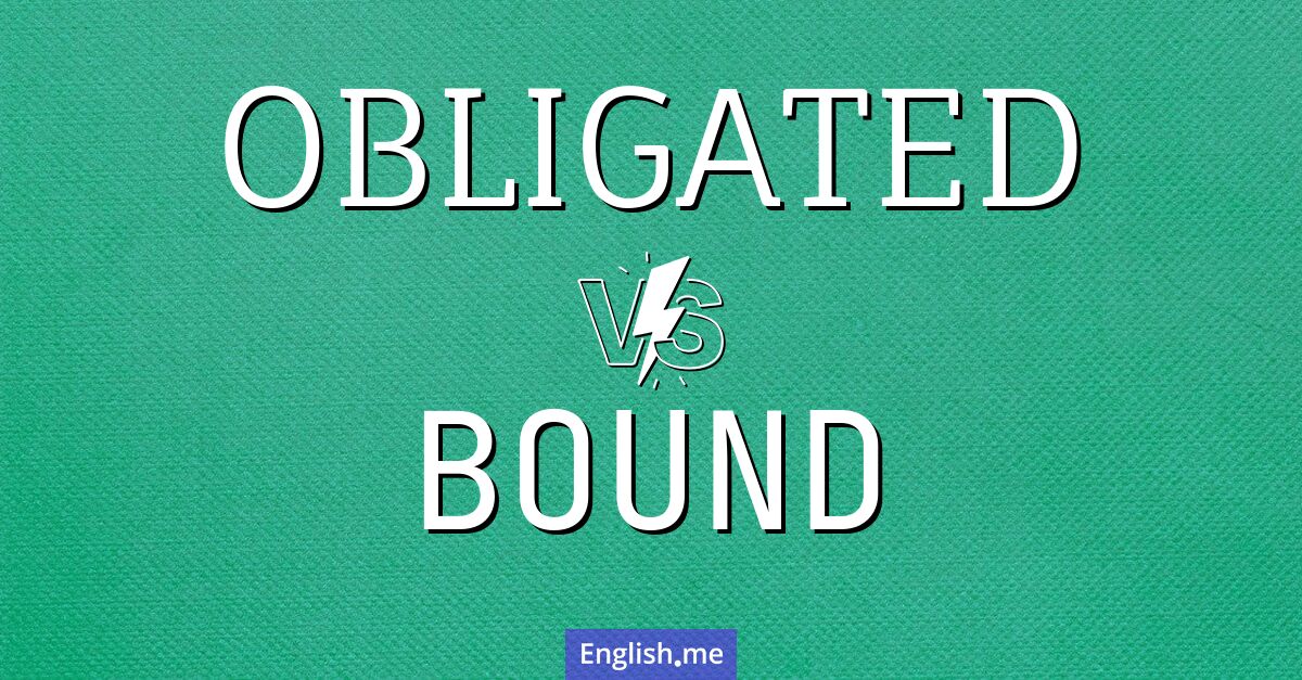 "Obligated" (obligé(e)) contre "Bound" (lié(e), attaché(e), ou en route vers)
