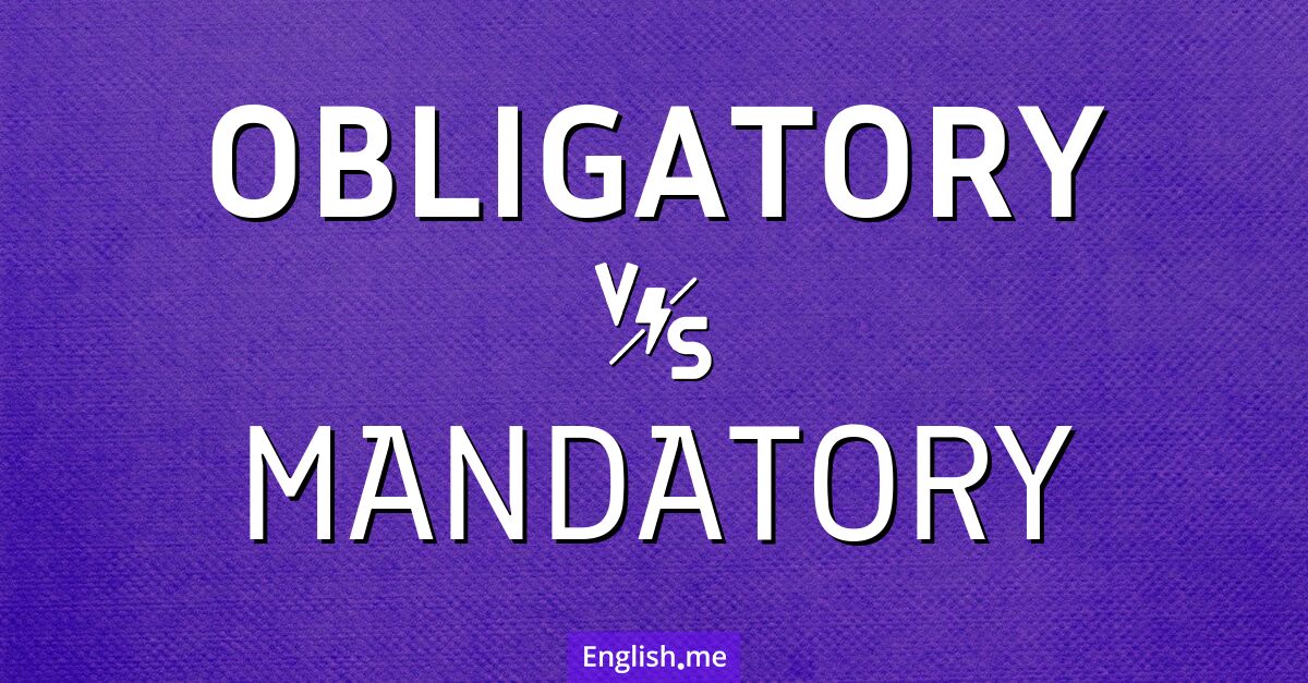 "Obligatory" (obligatoire) contre "Mandatory" (obligatoire) Obligatory and mandatory. What's the difference?