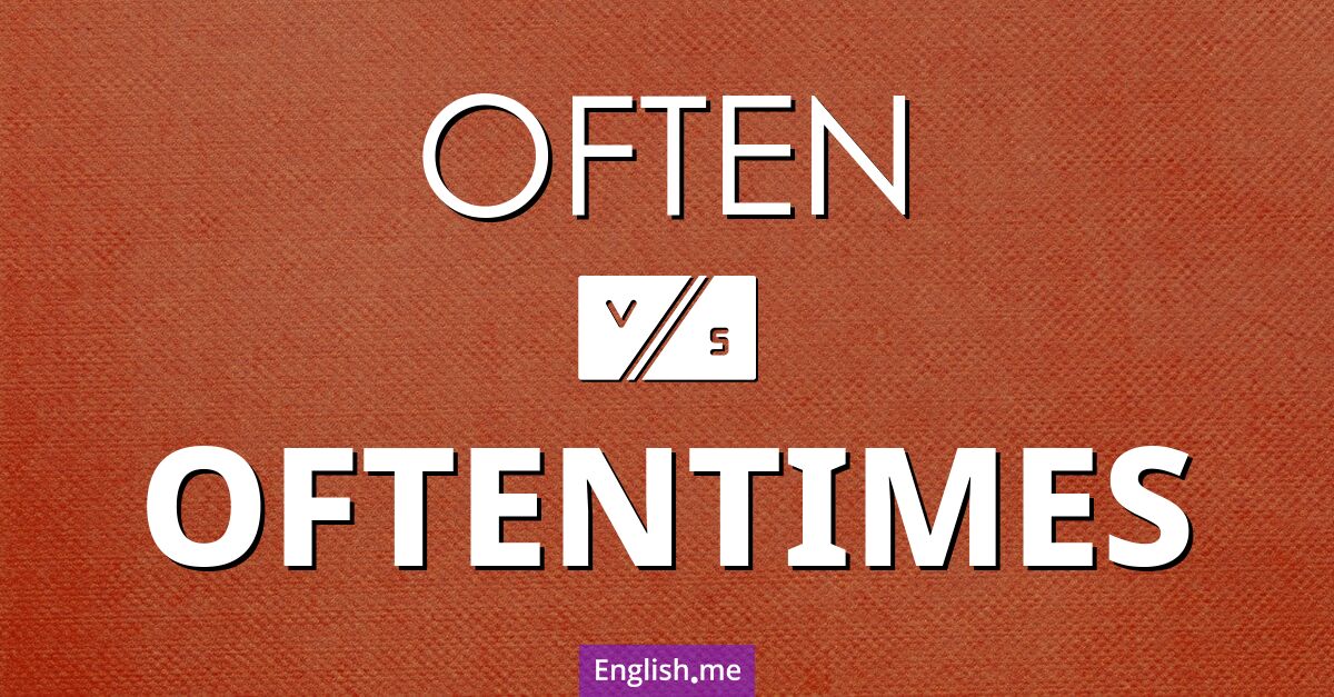 "Often" (souvent) contre "Oftentimes" (souvent, fréquemment)