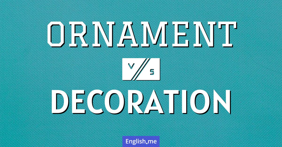 "Ornament" (ornement) contre "Decoration" (décoration)