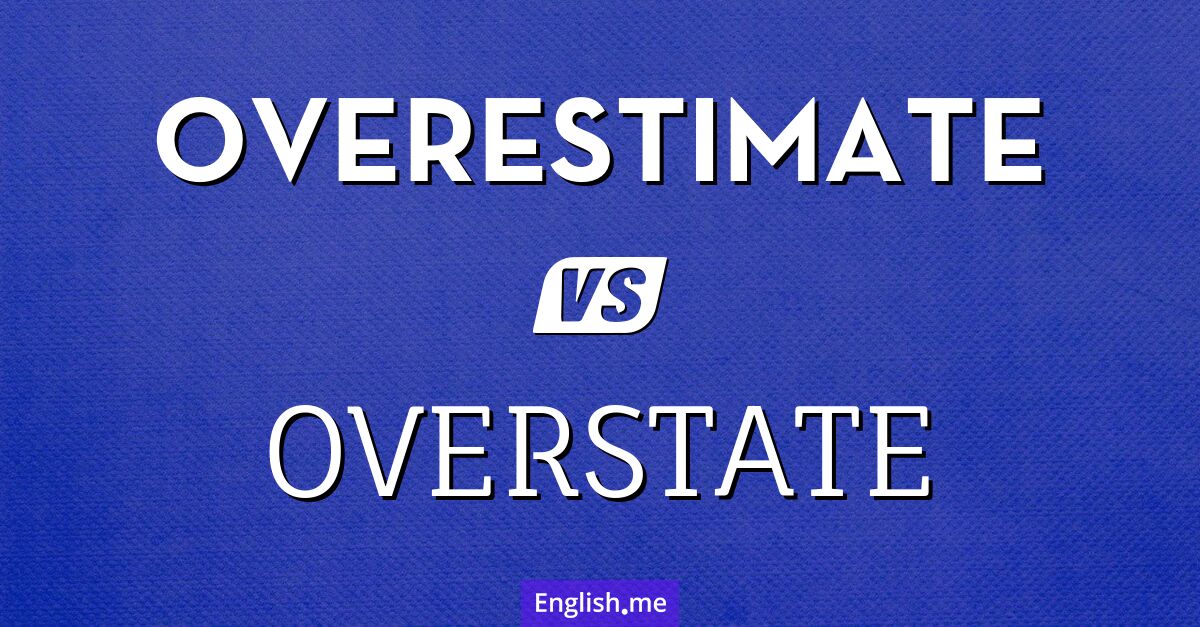 "Overestimate" (surestimer) contre "Overstate" (exagérer)