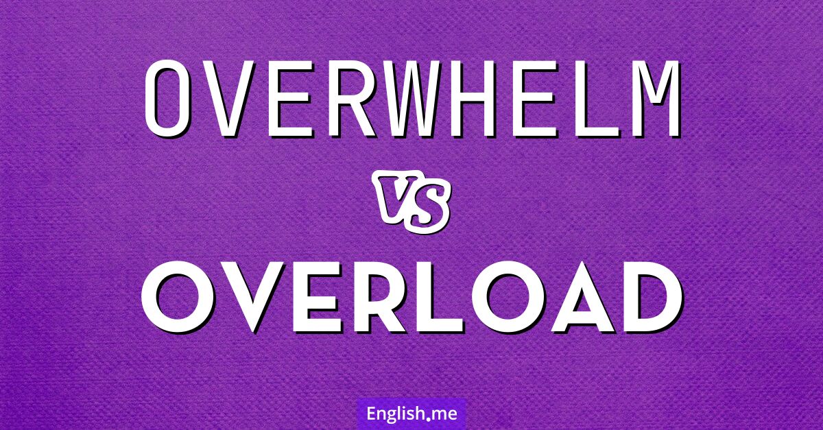 "Overwhelm" (submerger, accabler) contre "Overload" (surcharge, surcharger)