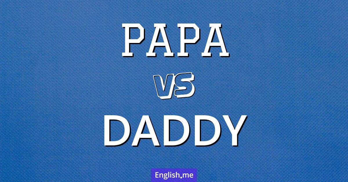 "Papa" (papa) contre "Daddy" (papa)
