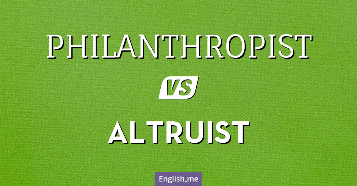 "Philanthropist" (philanthrope) contre "Altruist" (altruiste)