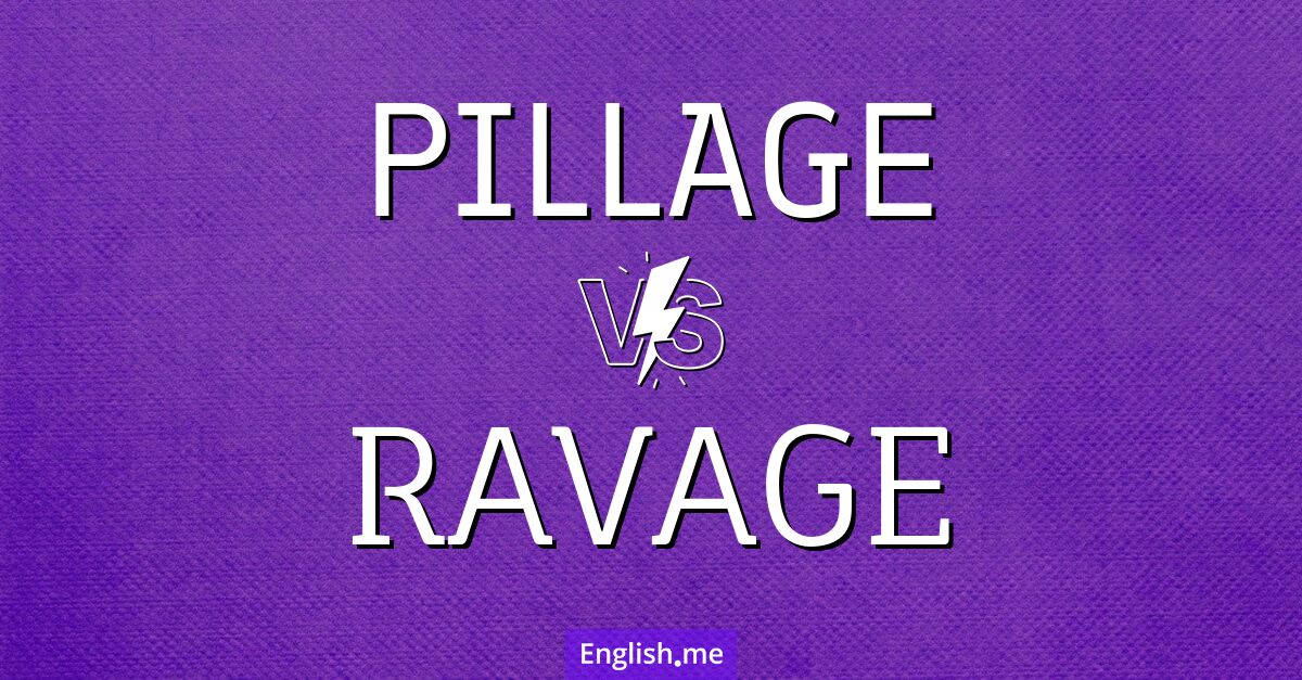 "Pillage" (piller) contre "Ravage" (ravager)