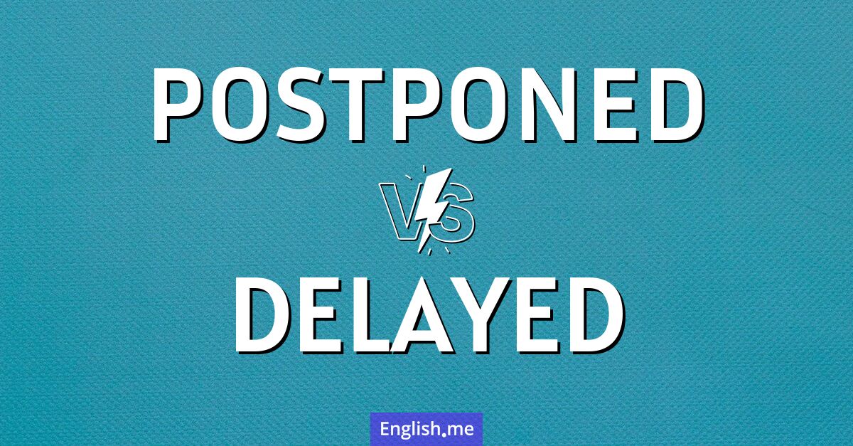 "Postponed" (reporté) contre "Delayed" (retardé)
