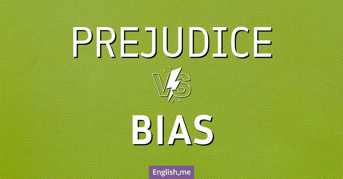 "Prejudice" (préjugé) contre "Bias" (biais)