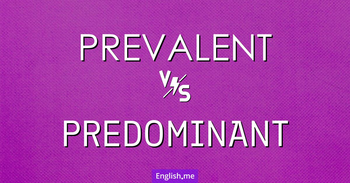 "Prevalent" (répandu) contre "Predominant" (prédominant)