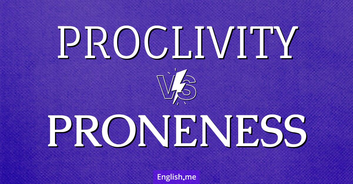 "Proclivity" (propension) contre "Proneness" (vulnérabilité)