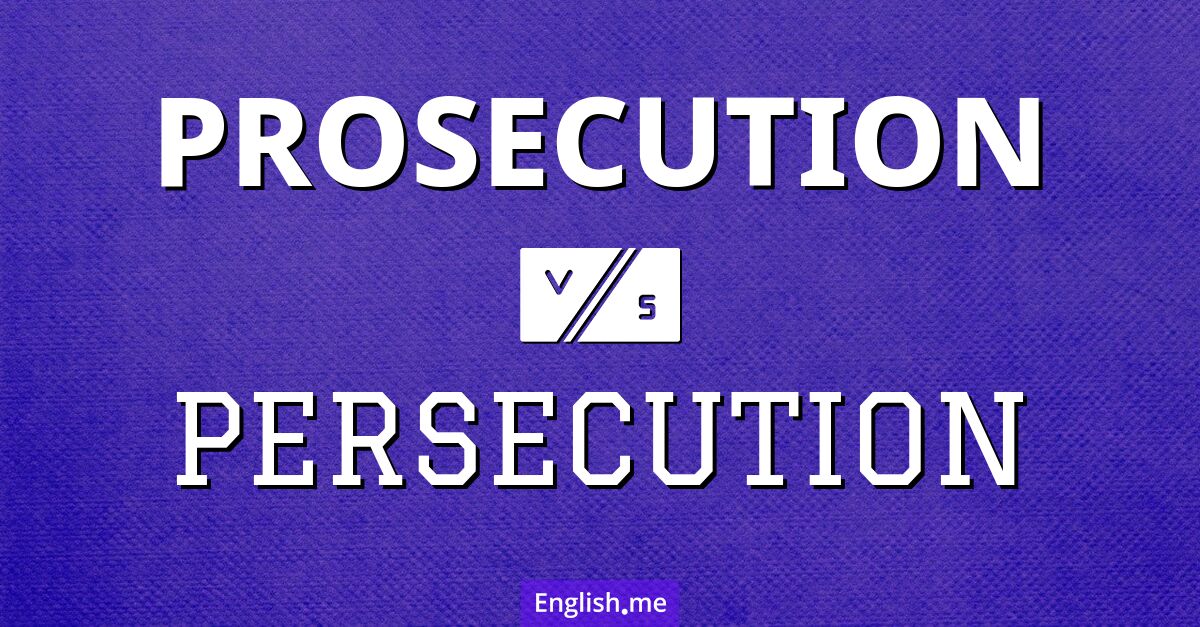 "Prosecution" (poursuite judiciaire) contre "Persecution" (persécution)
