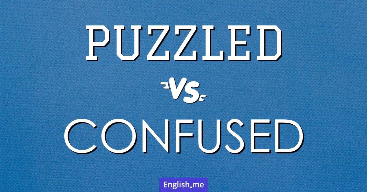 "Puzzled" (perplexe) contre "Confused" (confus)