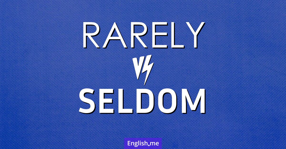 "Rarely" (rarement) contre "Seldom" (rarement)