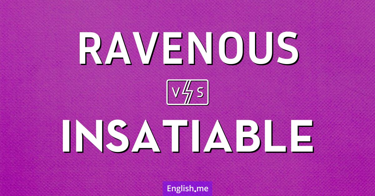 "Ravenous" (affamé) contre "Insatiable" (insatiable)
