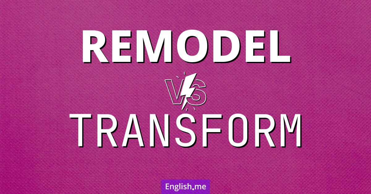 "Remodel" (remodeler) contre "Transform" (transformer)