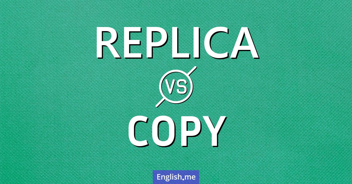 Replica and copy. What's the difference?