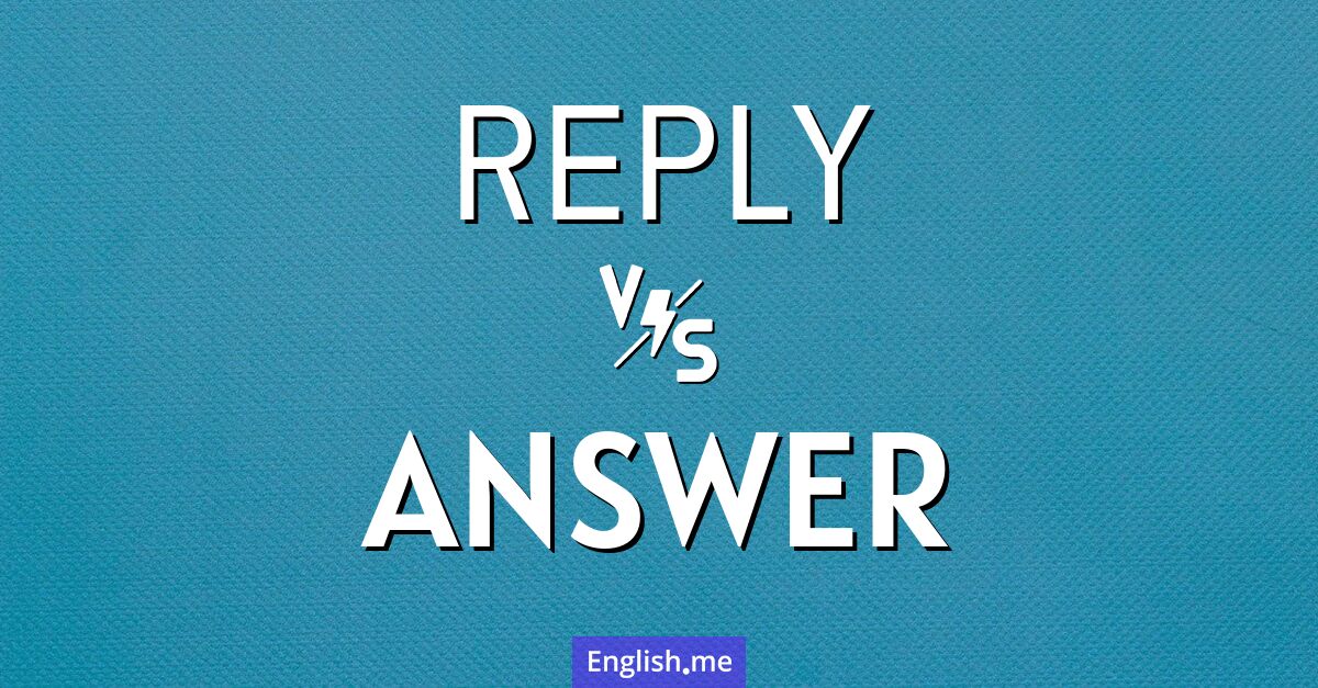 "Reply" (répondre) contre "Answer" (répondre ou réponse)