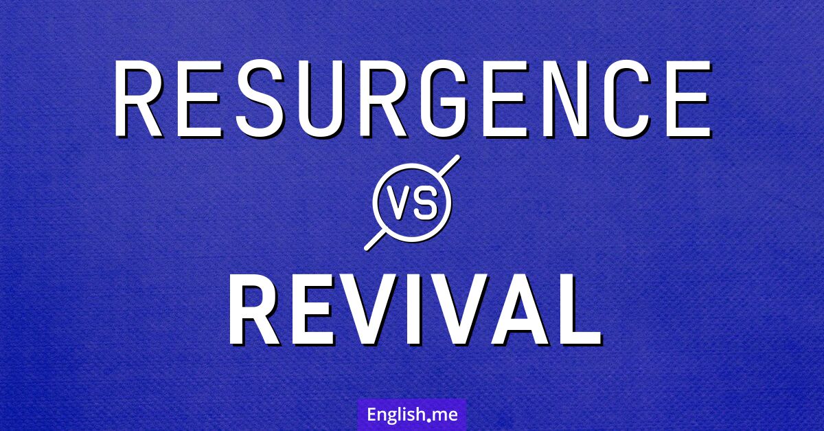 "Resurgence" (résurgence) contre "Revival" (renaissance)