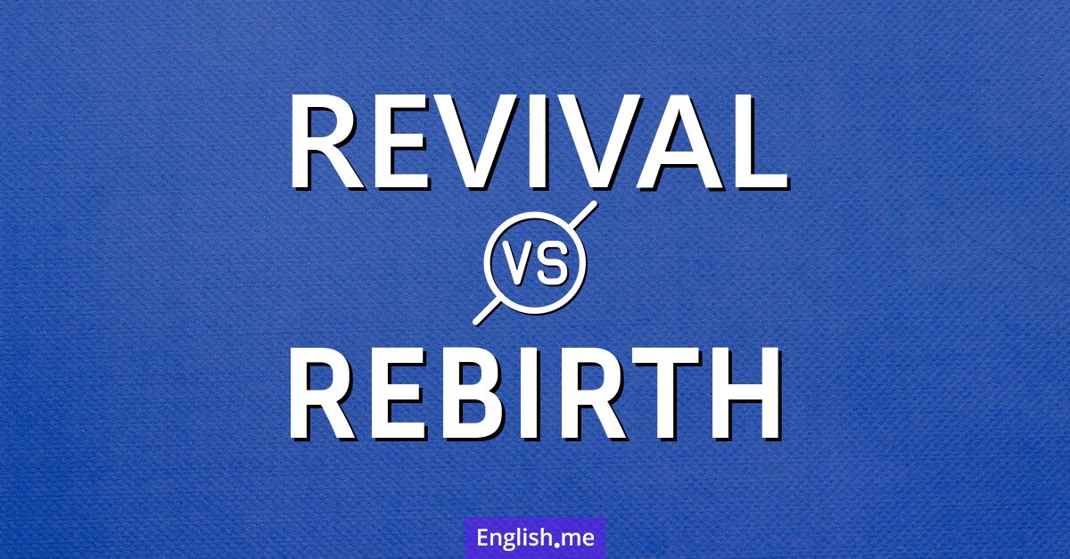 "Revival" (renouveau) contre "Rebirth" (renaissance)