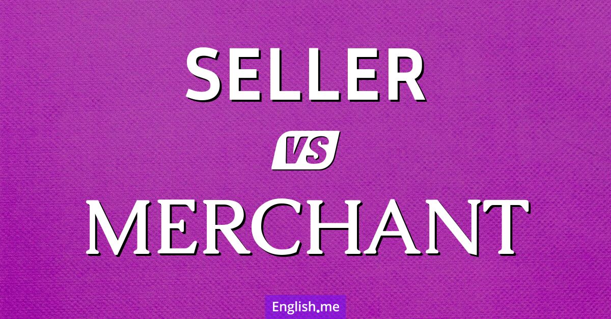 "Seller" (vendeur) contre "Merchant" (marchand)