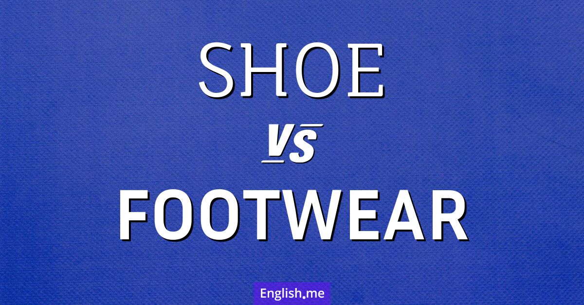 "Shoe" (chaussure) contre "Footwear" (chaussure)