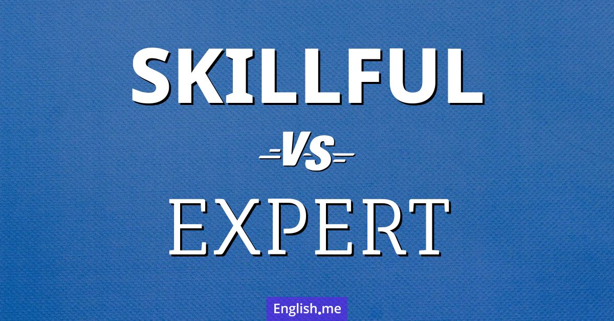 "Skillful" (habile) contre "Expert" (expert)