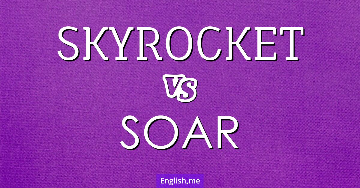 "Skyrocket" (monter en flèche) contre "Soar" (s'envoler)