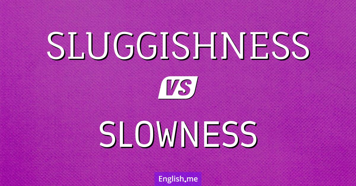 Sluggishness and slowness. What's the difference?