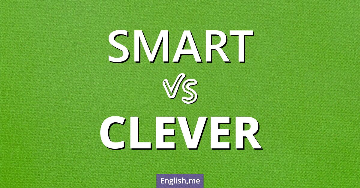 "Smart" (intelligent, élégant, astucieux) contre "Clever" (malin, astucieux, ingénieux)