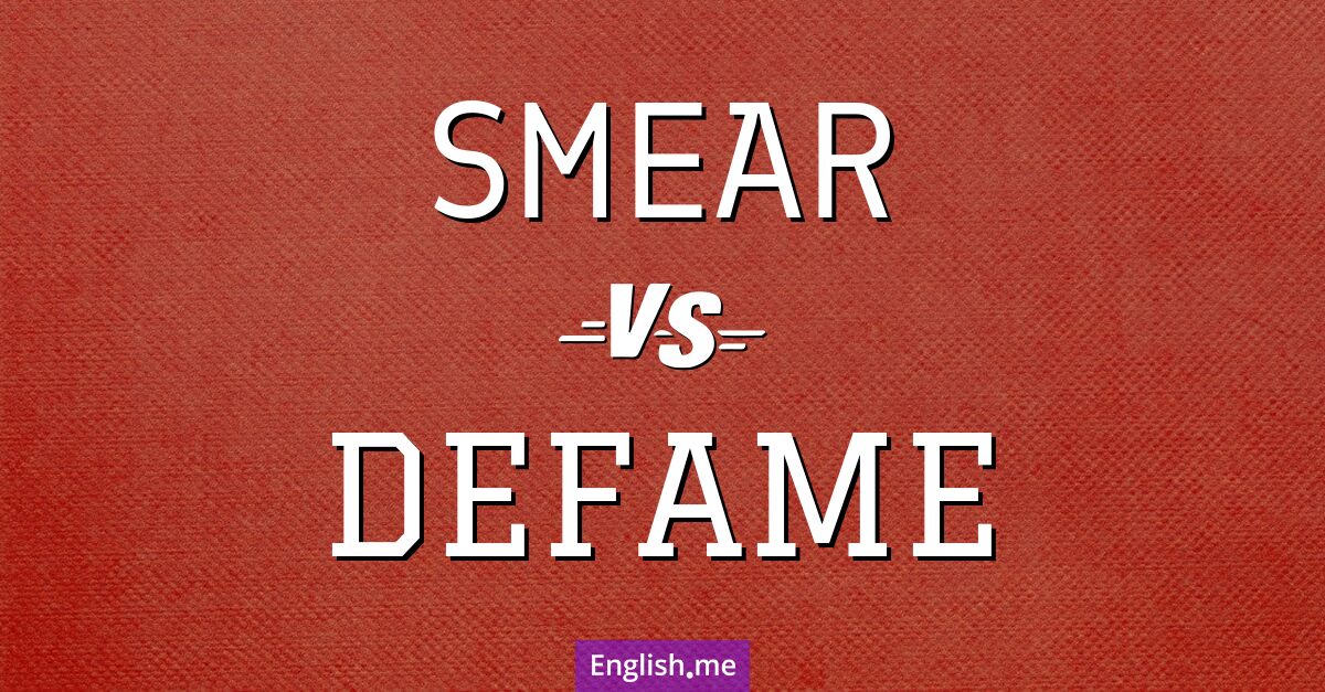 "Smear" (diffamer, calomnier, salir) contre "Defame" (diffamer)