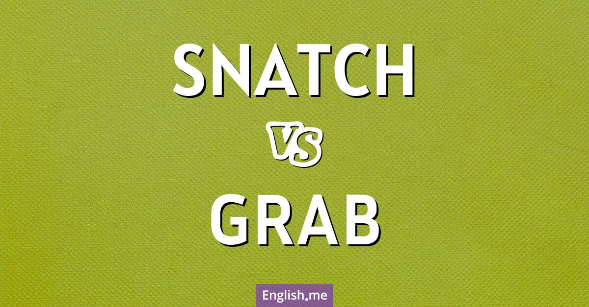 Snatch and grab. What's the difference?