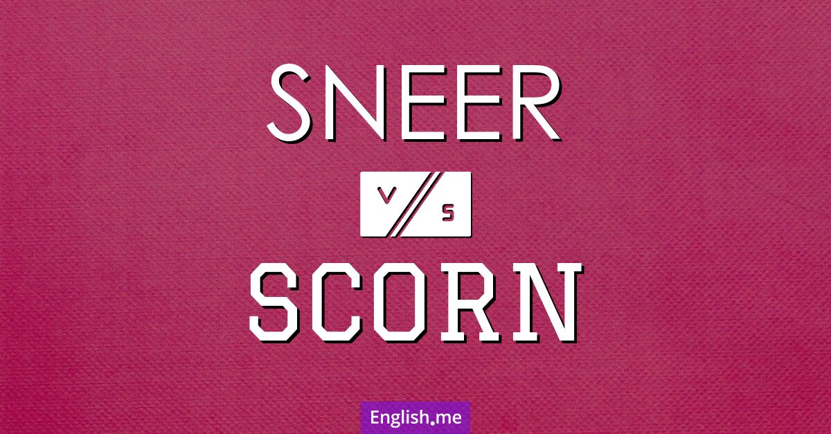 "Sneer" (rictus, ricanner) contre "Scorn" (mépris, dédain)