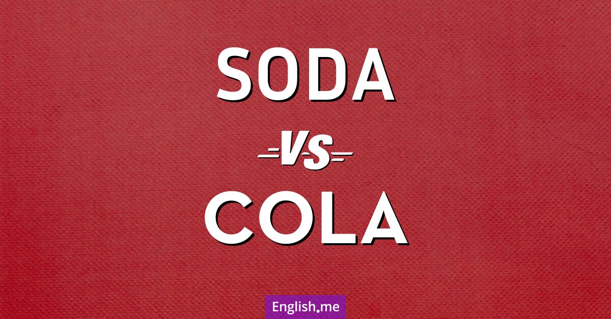 "Soda" (boisson gazeuse) contre "Cola" (cola)