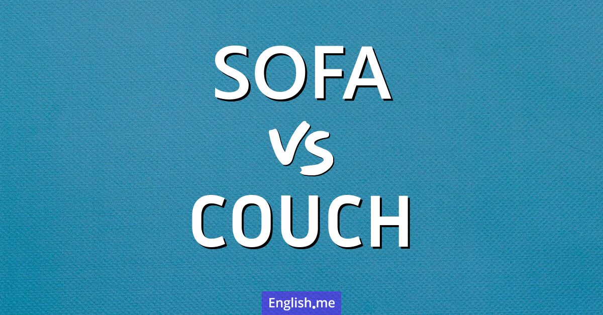 Sofa and couch. What's the difference?