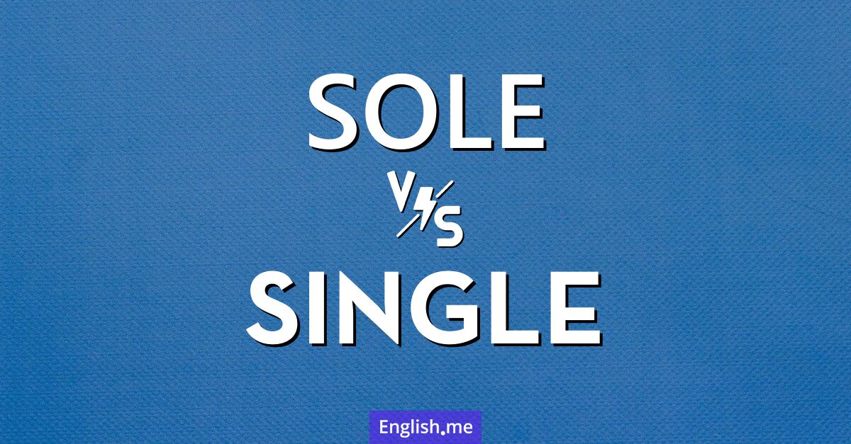 Sole and single. What's the difference?