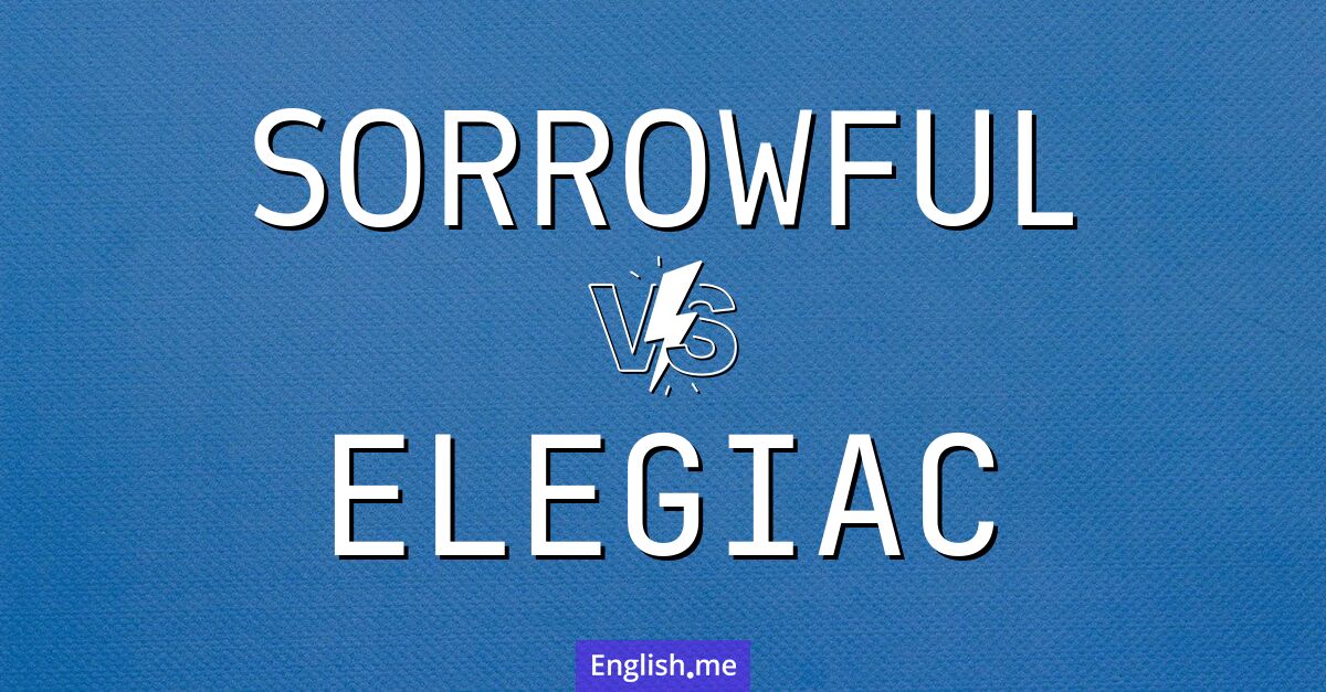 "Sorrowful" (triste) contre "Elegiac" (élégiaque)