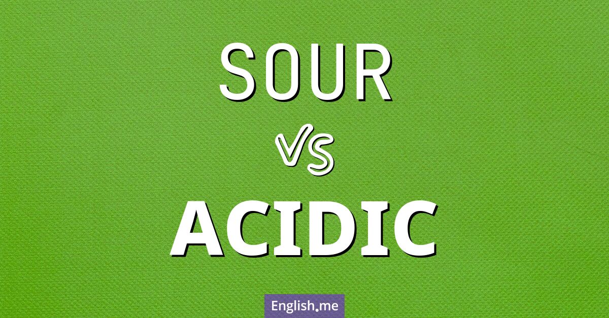 "Sour" (aigre) contre "Acidic" (acide)