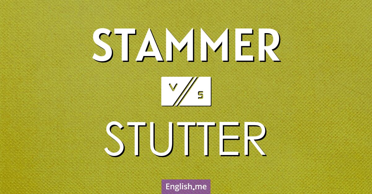 Stammer and stutter. What's the difference?