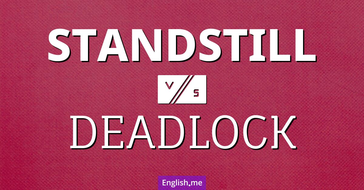 "Standstill" (arrêt) contre "Deadlock" (impasse)