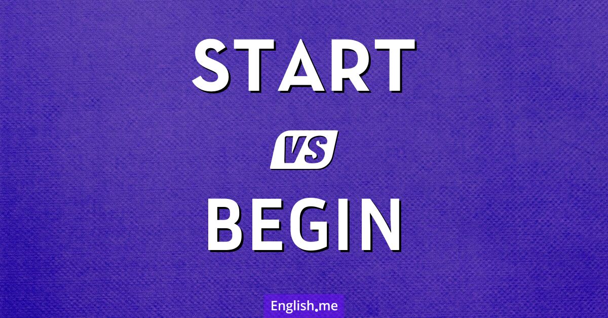 "Start" (commencer, démarrer) contre "Begin" (commencer, débuter)