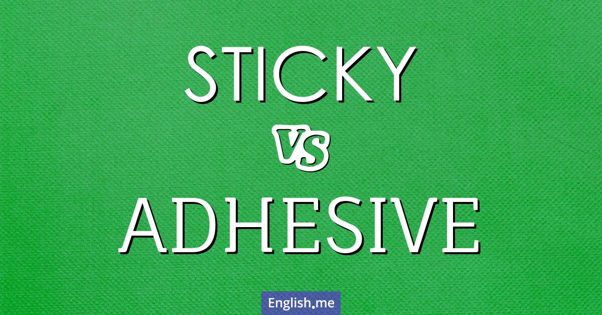 "Sticky" (collant) contre "Adhesive" (adhésif)