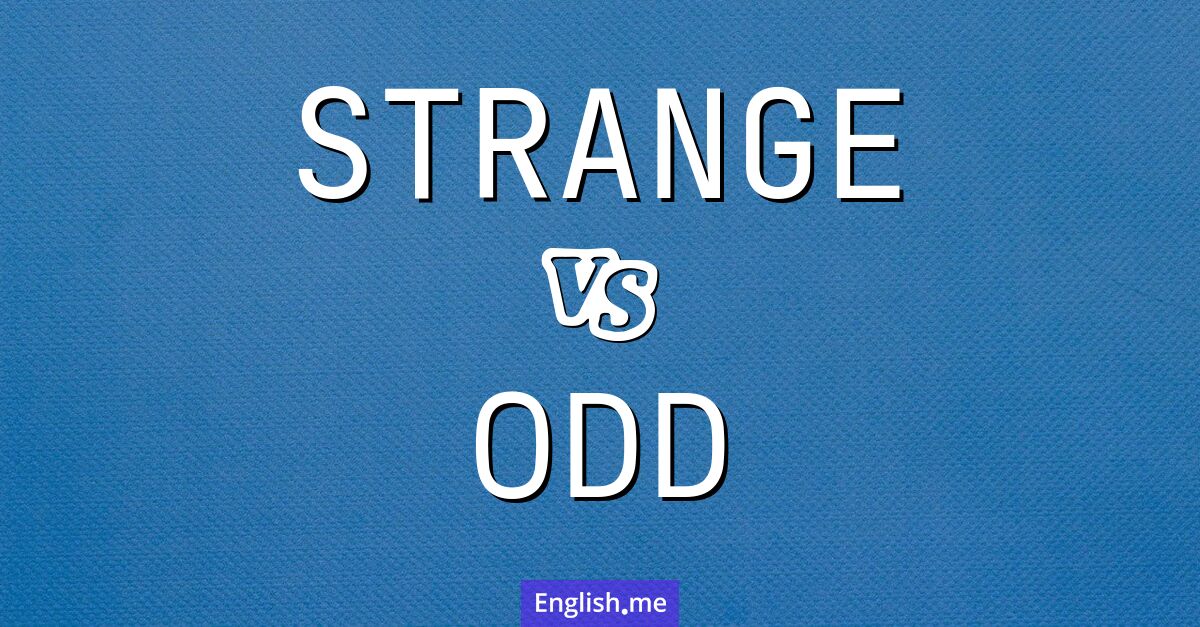 "Strange" (étrange) contre "Odd" (bizarre)