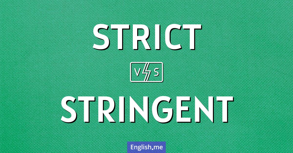 "Strict" (strict) contre "Stringent" (rigoureux) Strict and stringent. What's the difference?