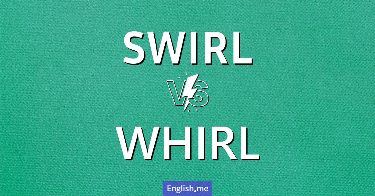 "Swirl" (tourbillonner) contre "Whirl" (tourbillonner rapidement, virevolter) Swirl and whirl. What's the difference?
