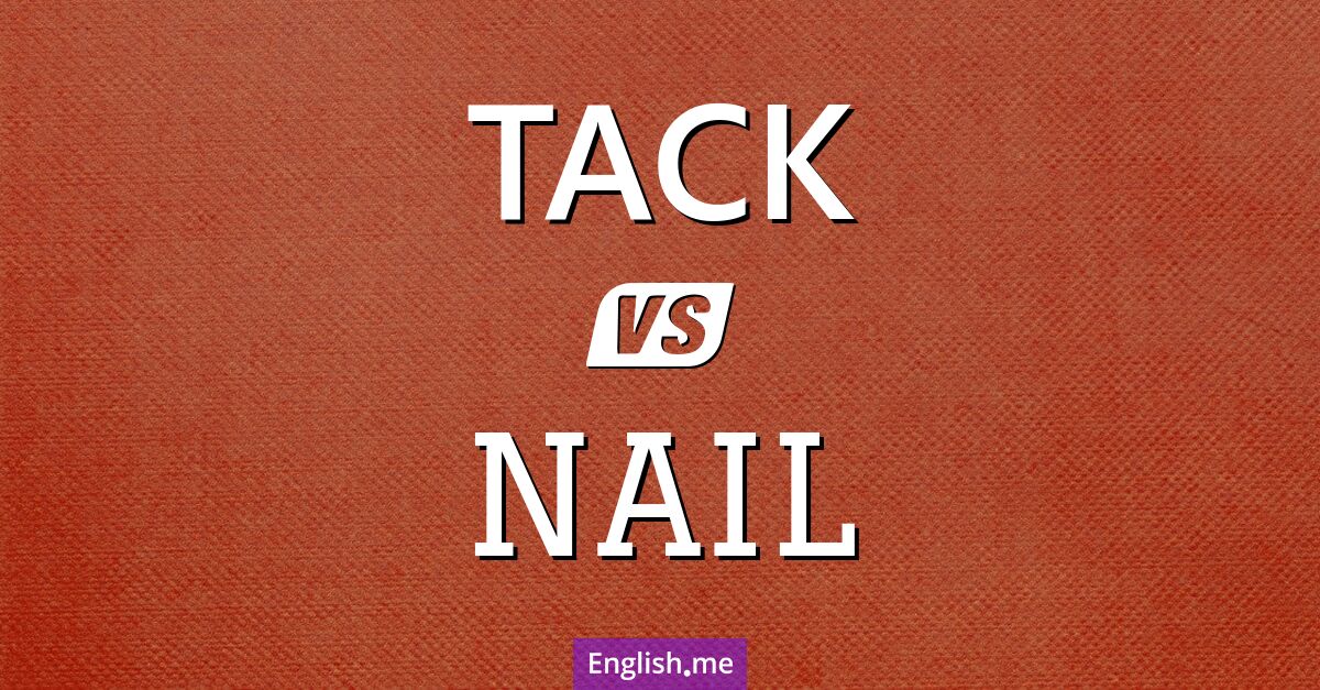 "Tack" (punaises) contre "Nail" (clou)